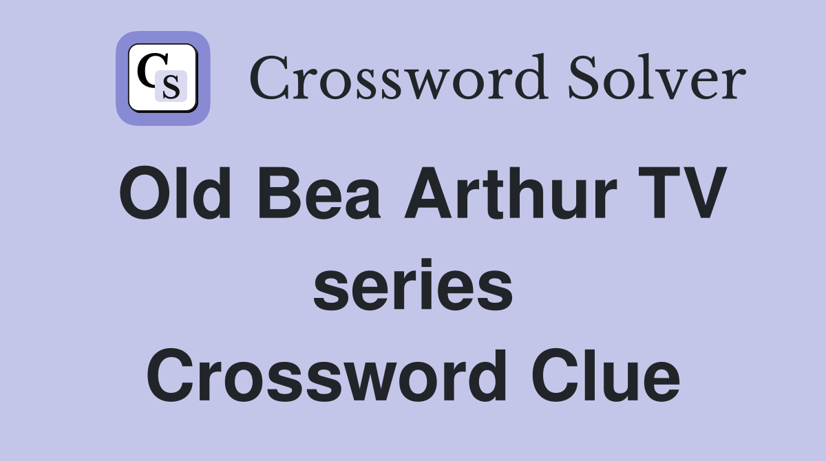 Old Bea Arthur TV series Crossword Clue