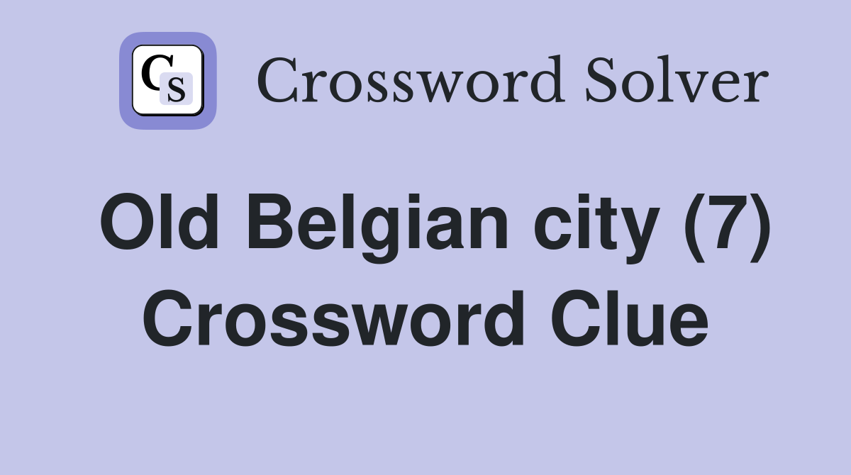 Old Belgian city (7) Crossword Clue