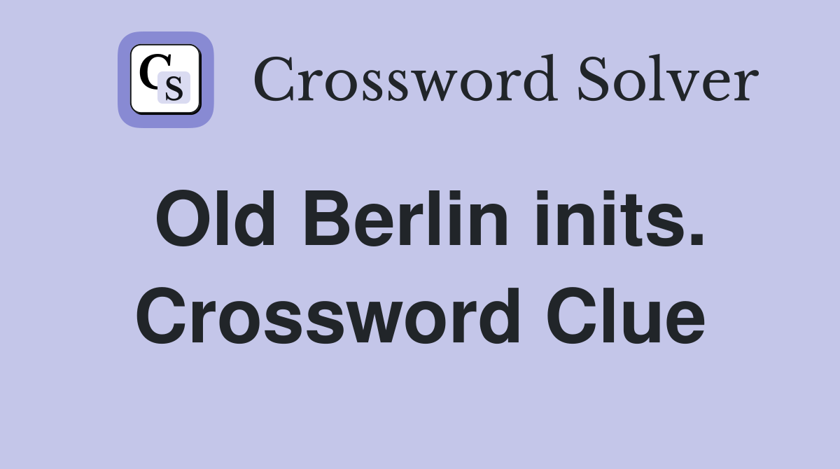 Old Berlin inits. Crossword Clue