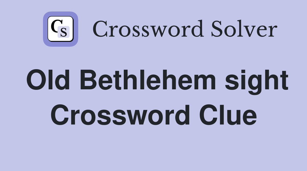 Old Bethlehem sight Crossword Clue