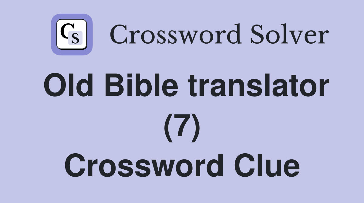 Old Bible translator (7) Crossword Clue