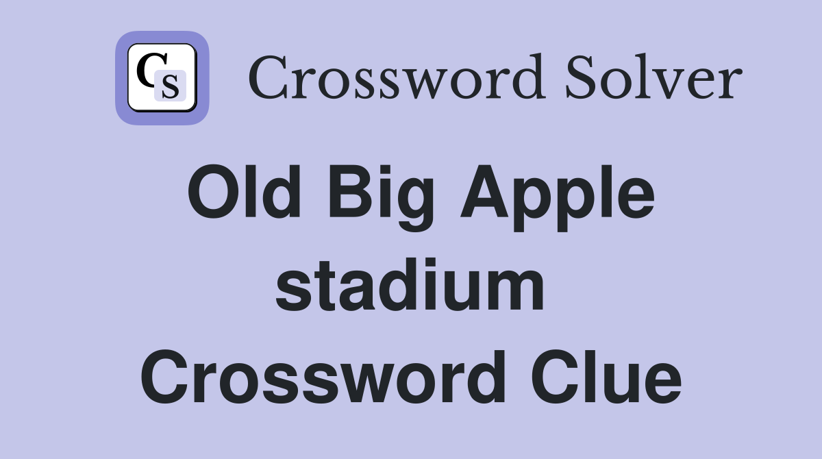 Old Big Apple stadium Crossword Clue
