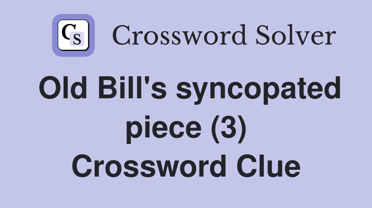 Old Bill's syncopated piece (3) Crossword Clue