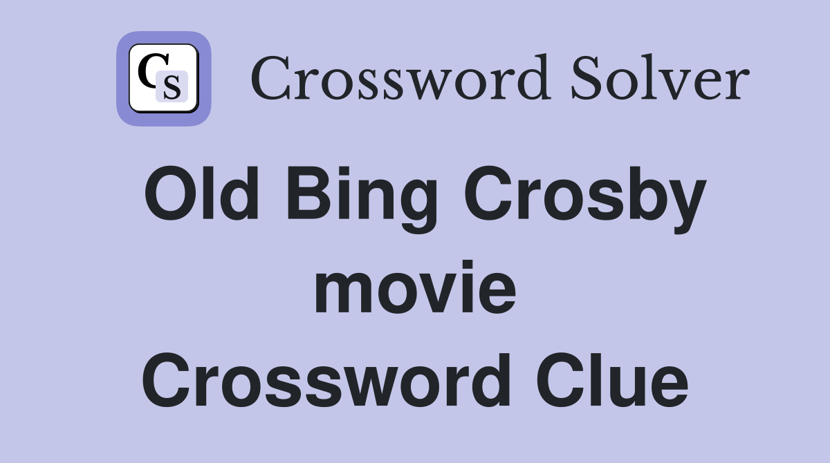 Old Bing Crosby movie Crossword Clue