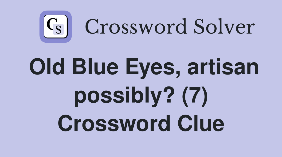 Old Blue Eyes, artisan possibly? (7) Crossword Clue