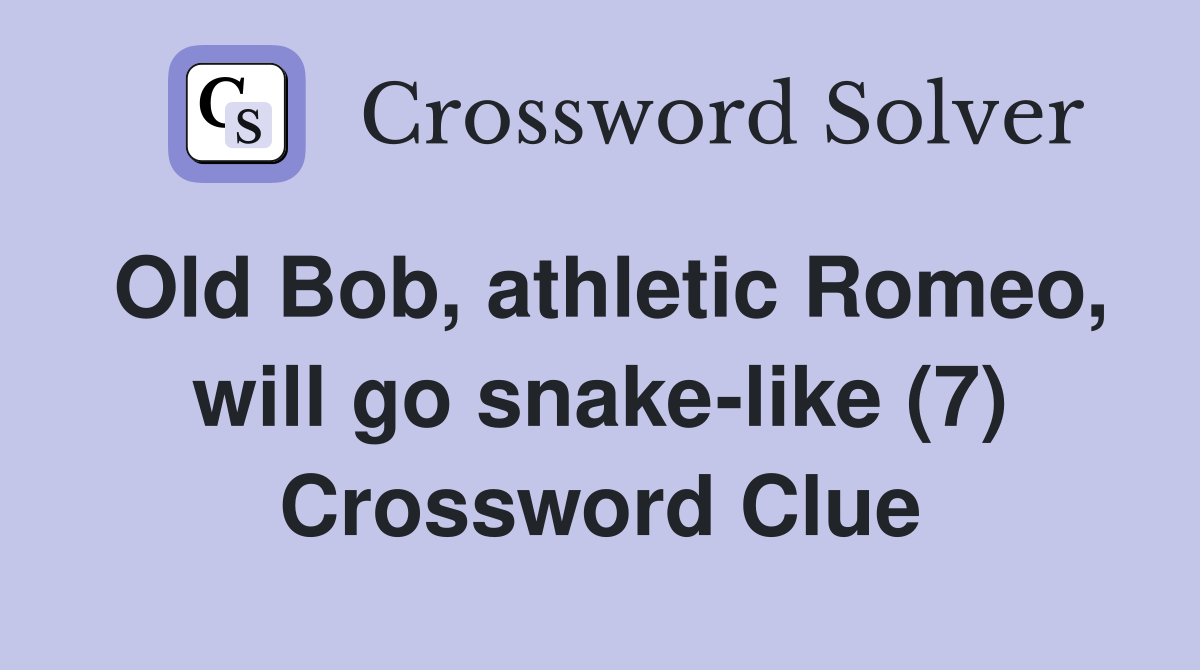 Old Bob, athletic Romeo, will go snake-like (7) Crossword Clue