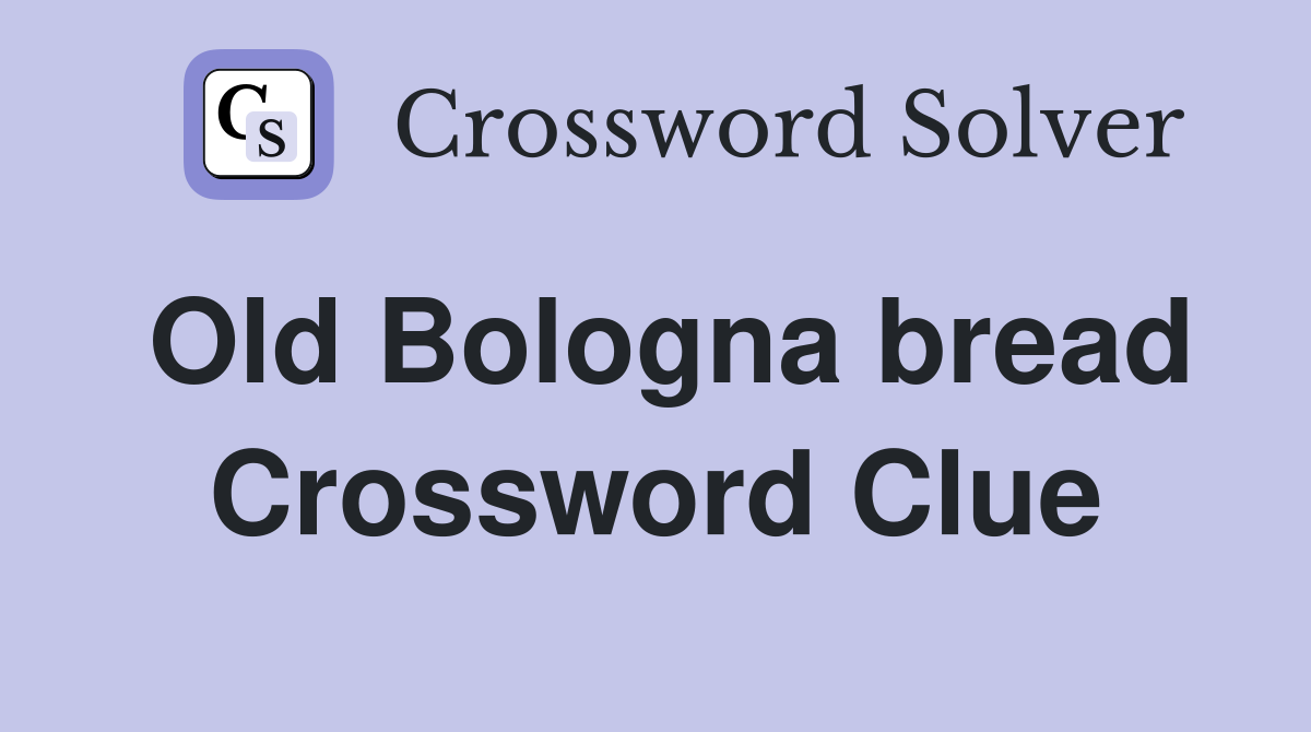 Old Bologna bread Crossword Clue