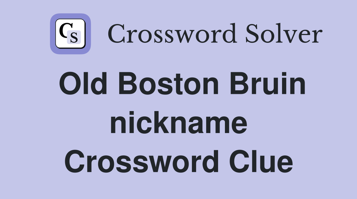 Old Boston Bruin nickname Crossword Clue