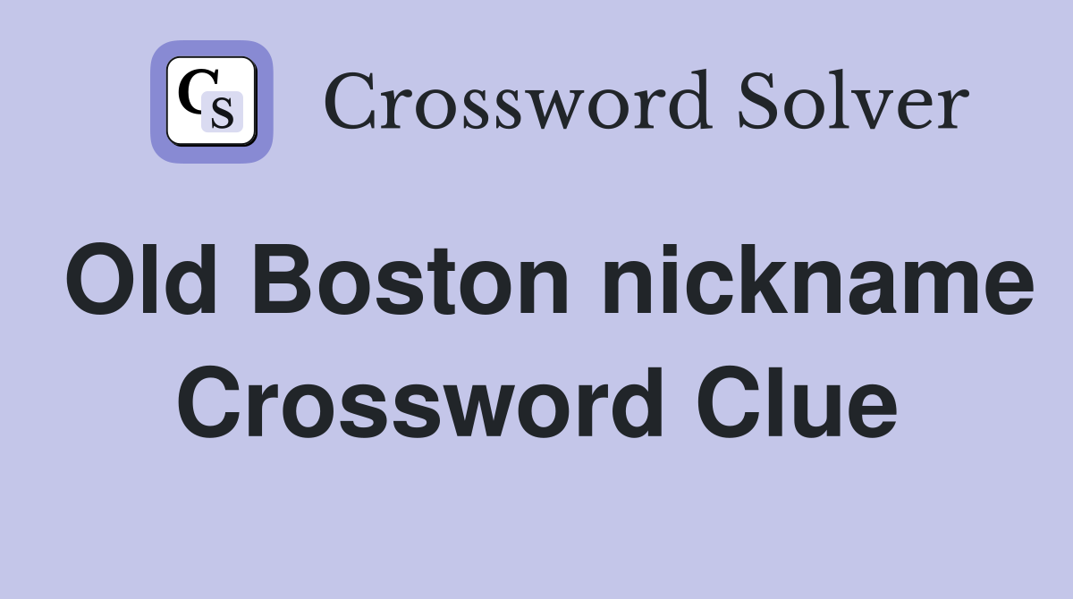 Old Boston nickname Crossword Clue