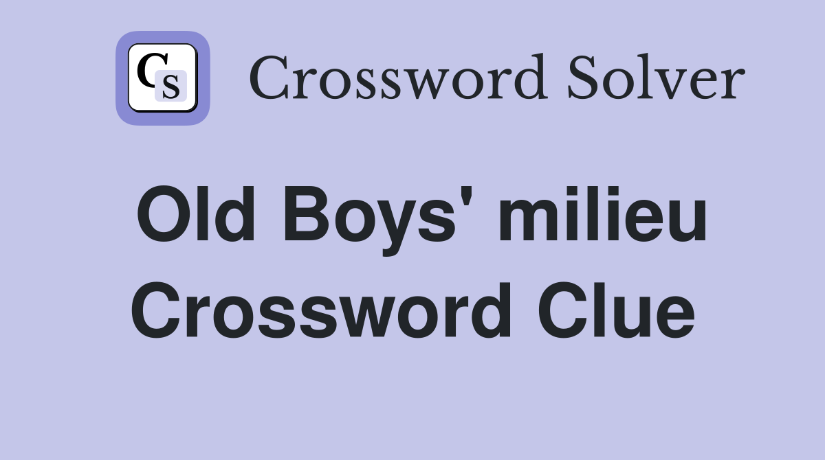 Old Boys' milieu Crossword Clue
