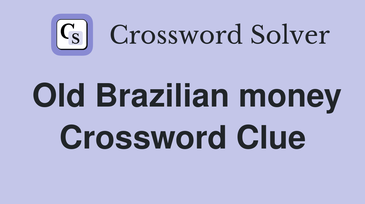 Old Brazilian money Crossword Clue