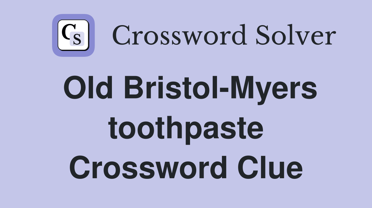 Old Bristol-Myers toothpaste Crossword Clue