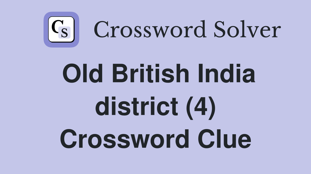 Old British India district (4) Crossword Clue