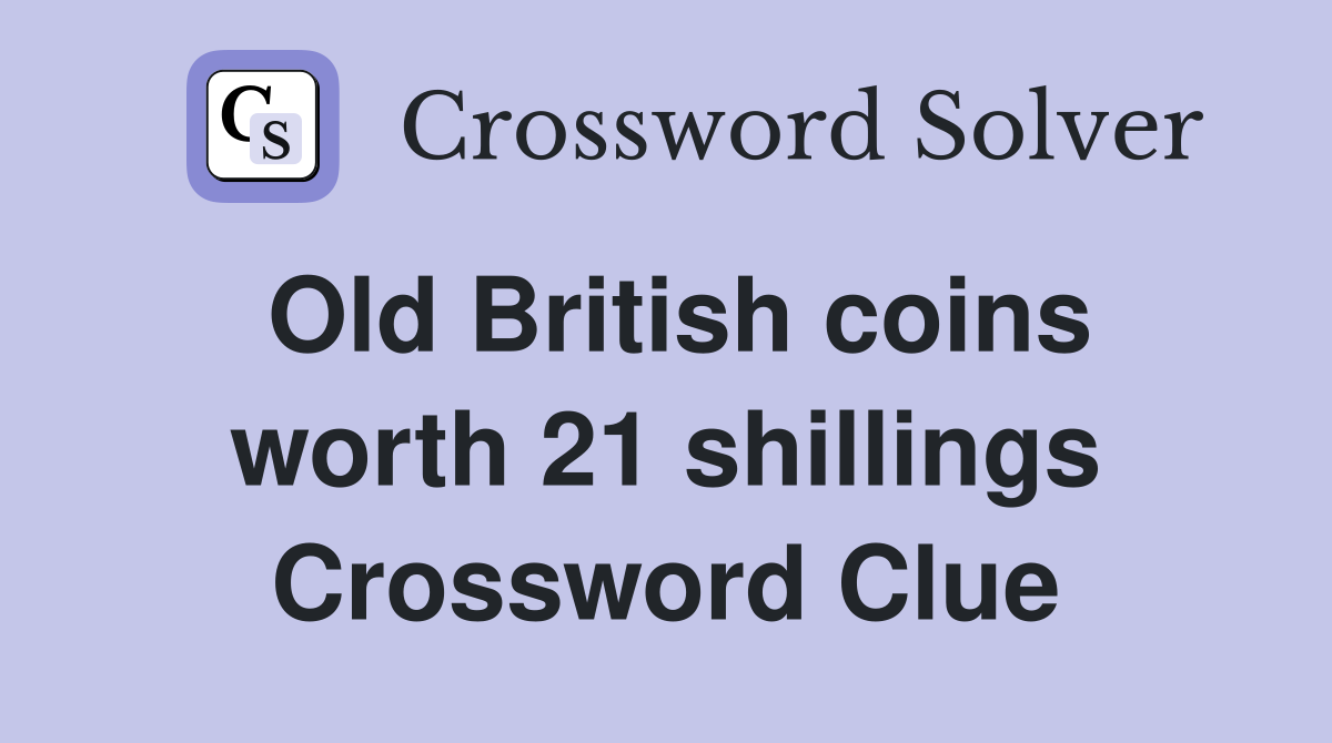 Old British coins worth 21 shillings Crossword Clue