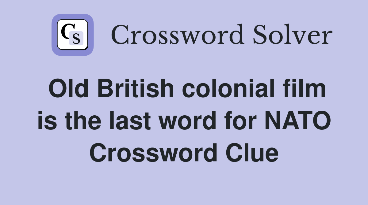 Old British colonial film is the last word for NATO Crossword Clue
