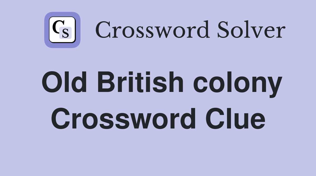 Old British colony Crossword Clue