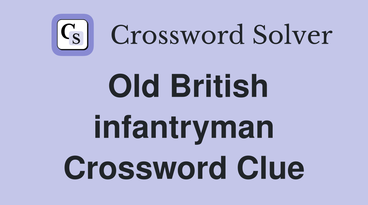 Old British infantryman Crossword Clue