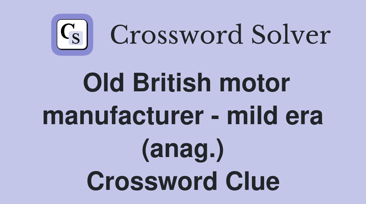 Old British motor manufacturer - mild era (anag.) Crossword Clue