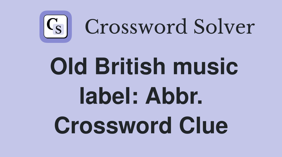 Old British music label: Abbr. Crossword Clue