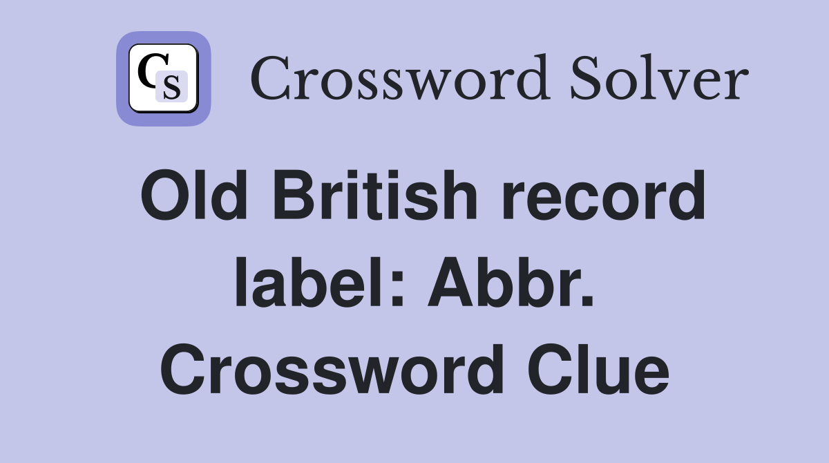 Old British record label: Abbr. Crossword Clue