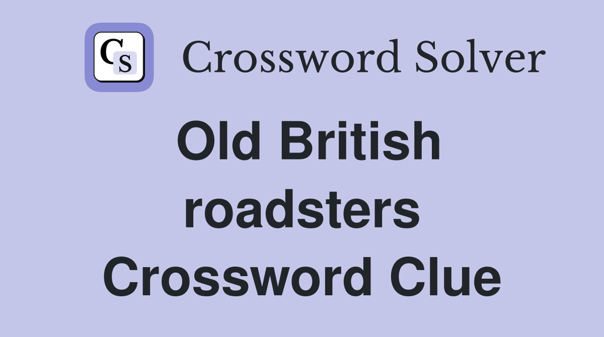 Old British roadsters Crossword Clue