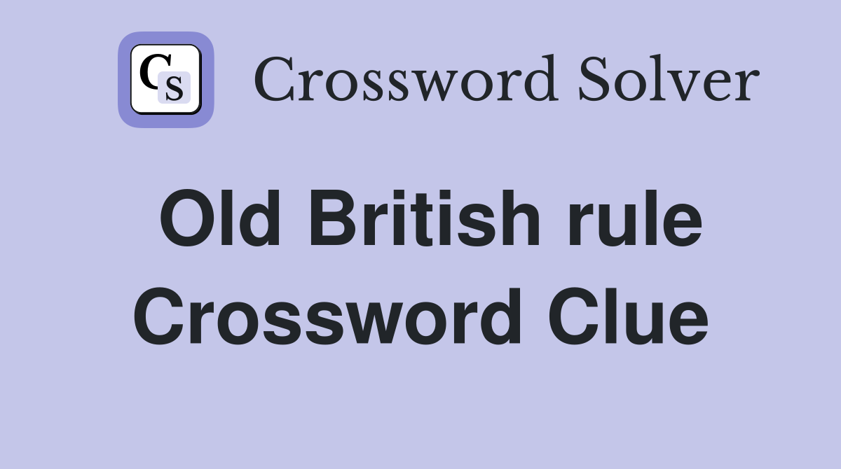 Old British rule Crossword Clue