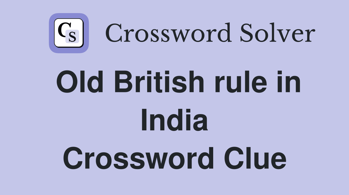 Old British rule in India Crossword Clue