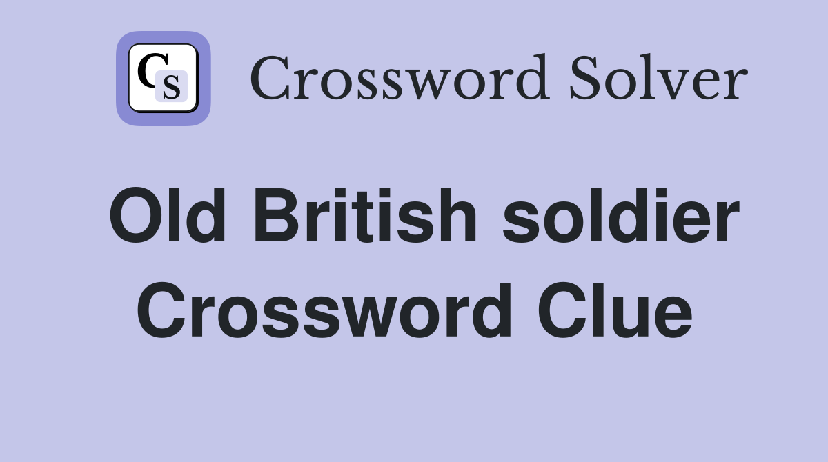 Old British soldier Crossword Clue