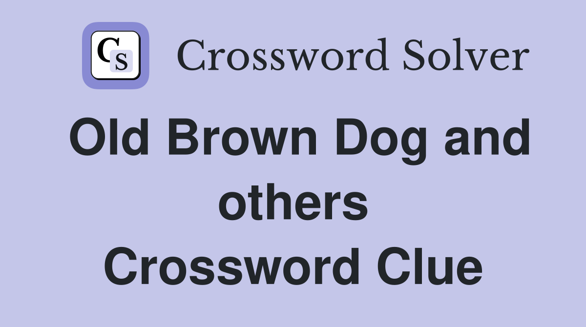 Old Brown Dog and others Crossword Clue