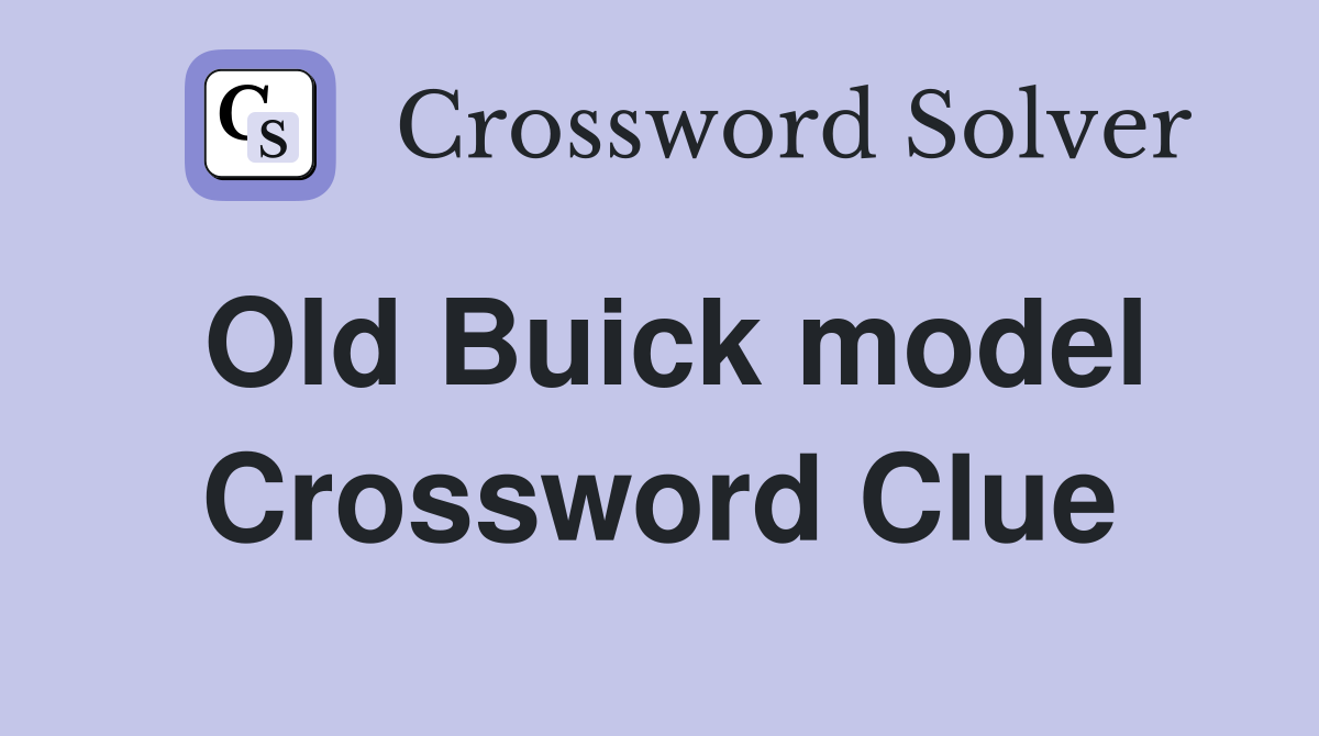 Old Buick model Crossword Clue