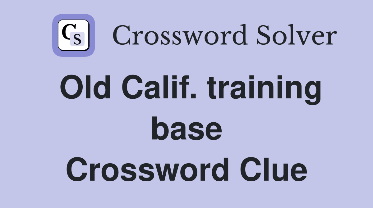Old Calif. training base Crossword Clue
