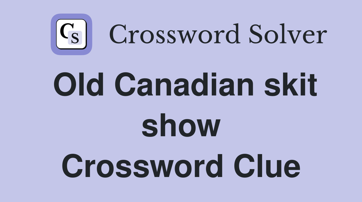 Old Canadian skit show Crossword Clue