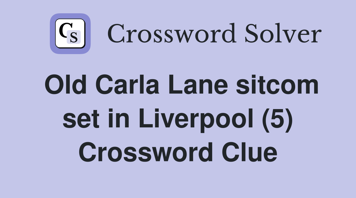 Old Carla Lane sitcom set in Liverpool (5) Crossword Clue
