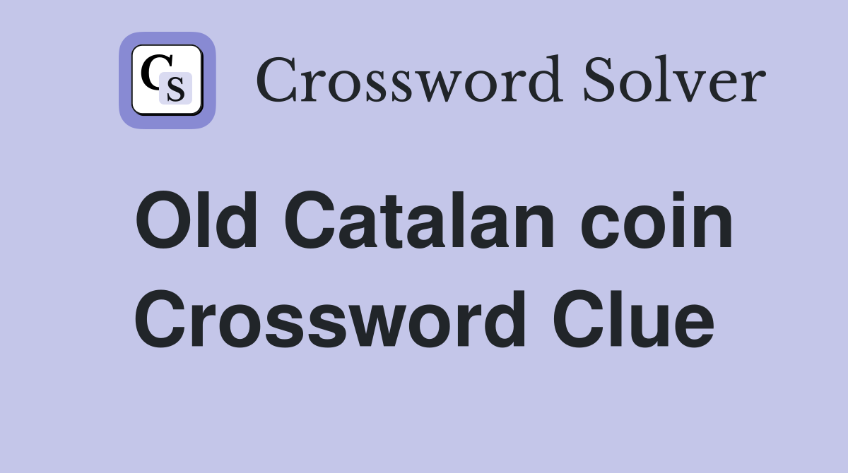 Old Catalan coin Crossword Clue