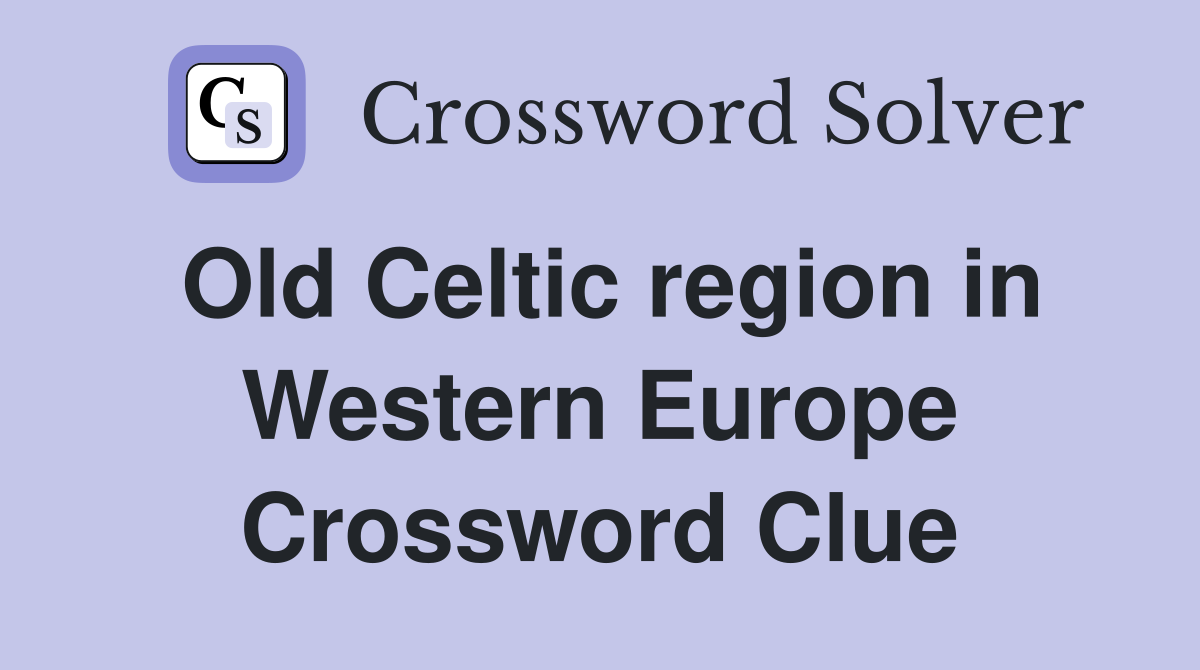 Old Celtic region in Western Europe Crossword Clue