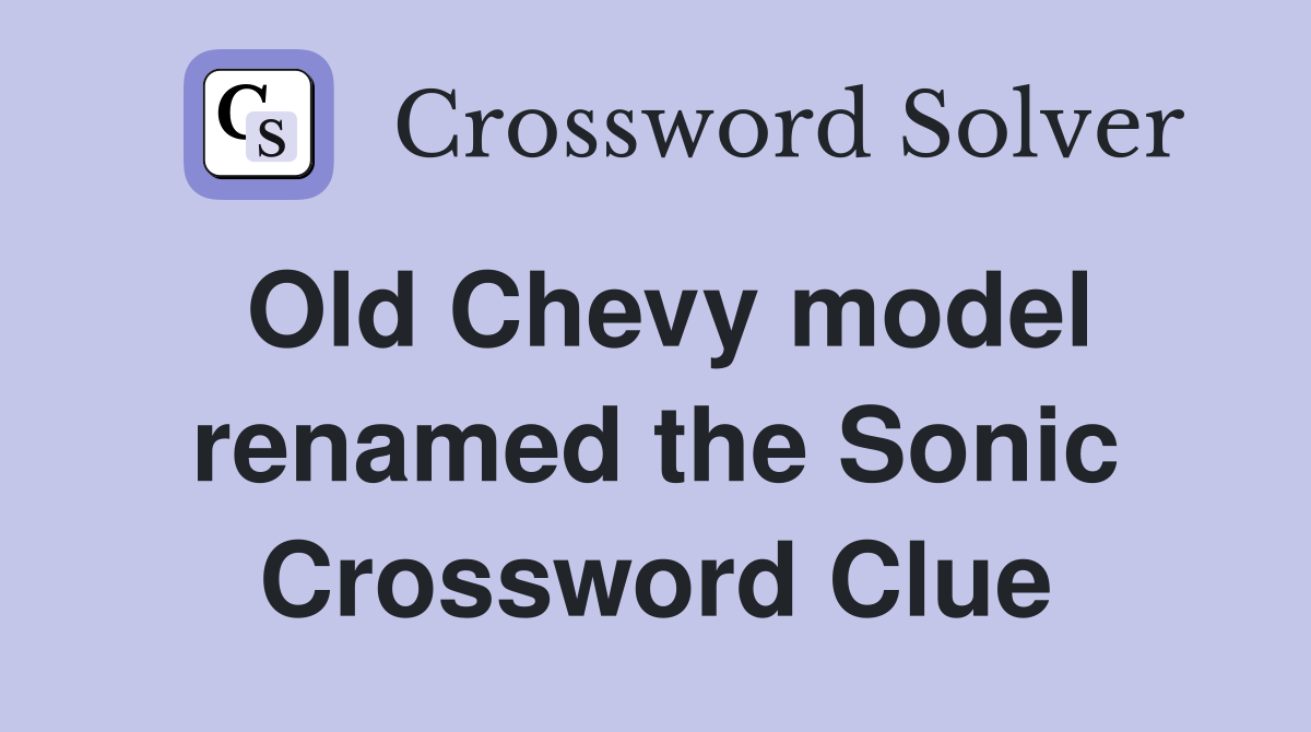 Old Chevy model renamed the Sonic Crossword Clue