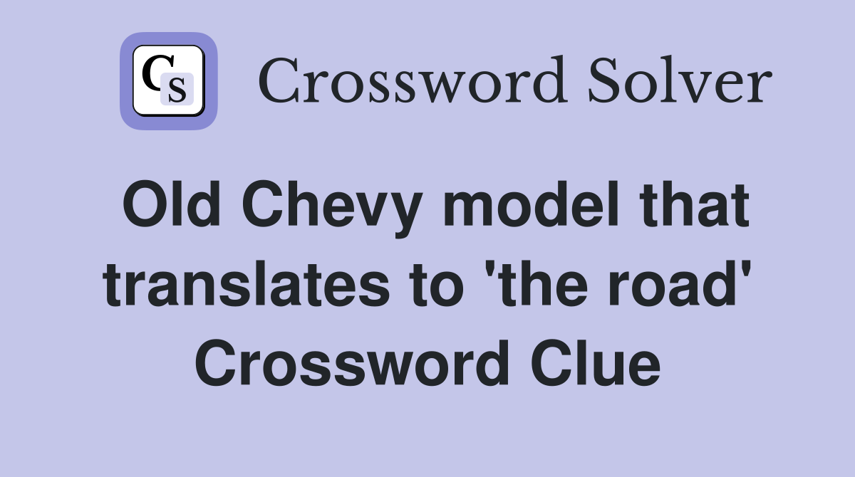 Old Chevy model that translates to 'the road' Crossword Clue