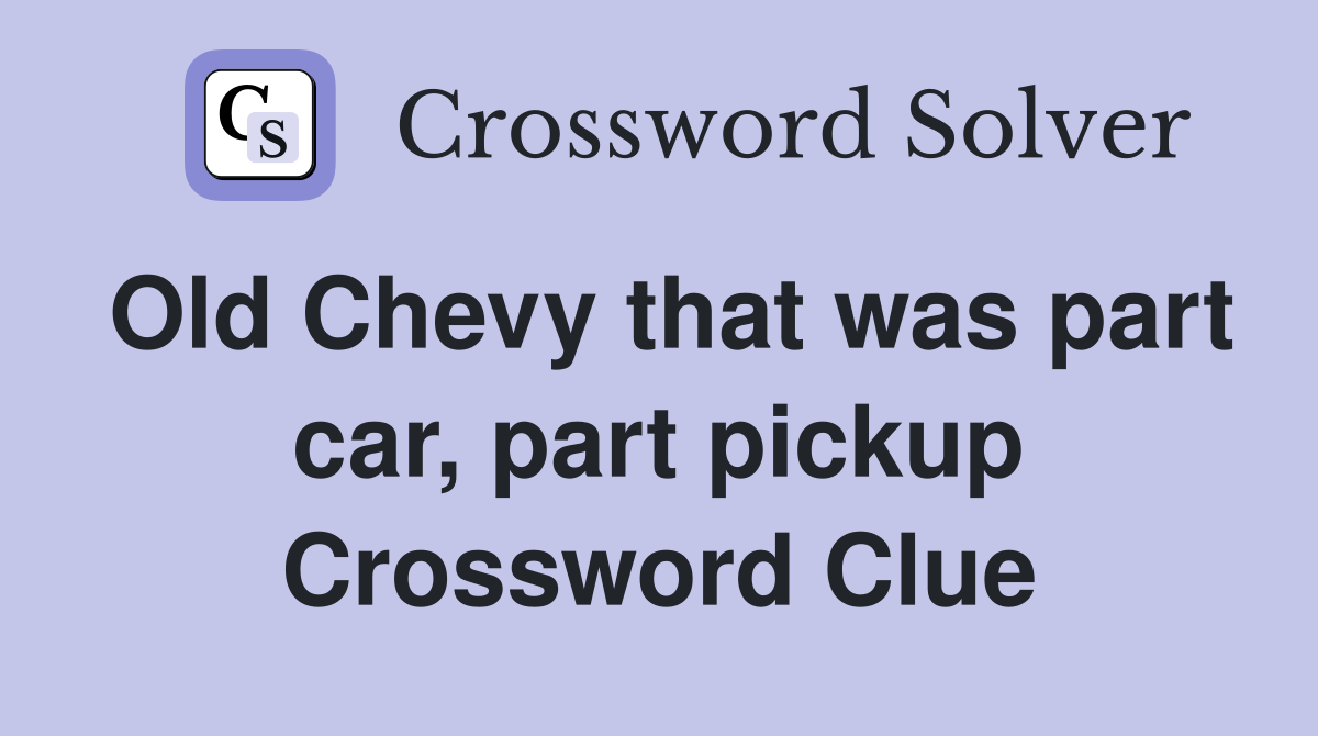 Old Chevy that was part car, part pickup Crossword Clue