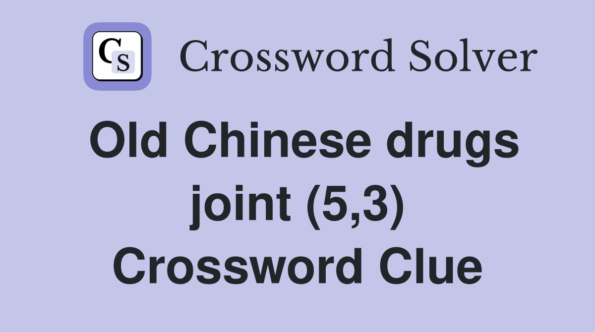 Old Chinese drugs joint (5,3) Crossword Clue
