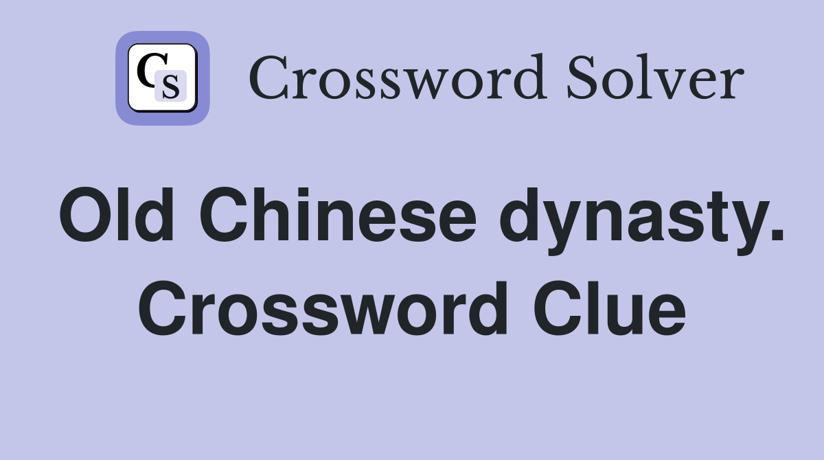 Old Chinese dynasty. Crossword Clue