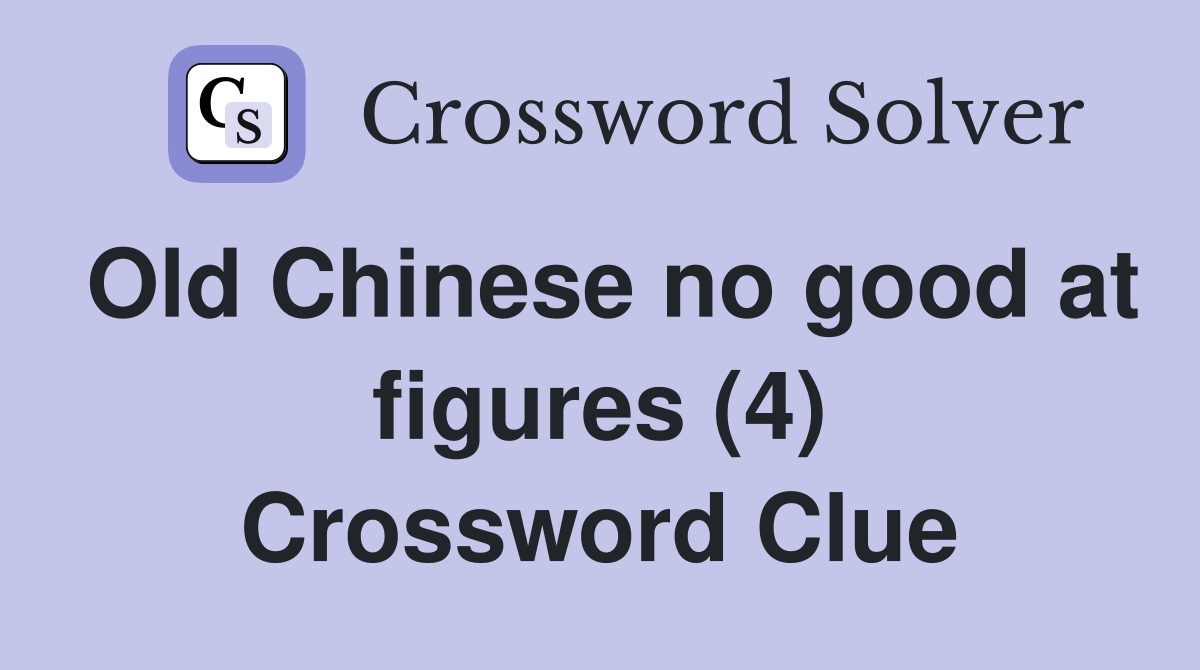 Old Chinese no good at figures (4) Crossword Clue