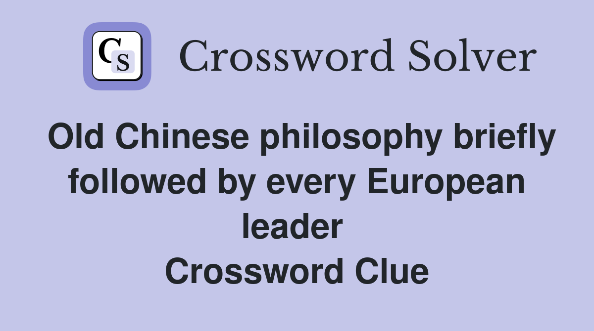 Old Chinese philosophy briefly followed by every European leader  Crossword Clue