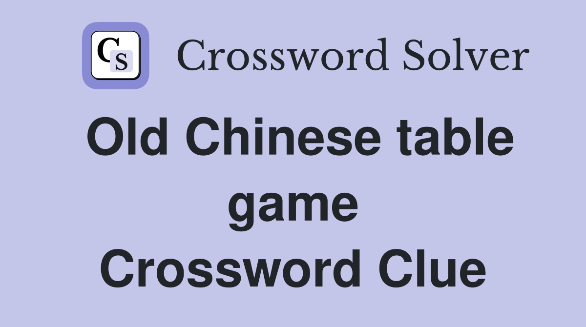 Old Chinese table game Crossword Clue