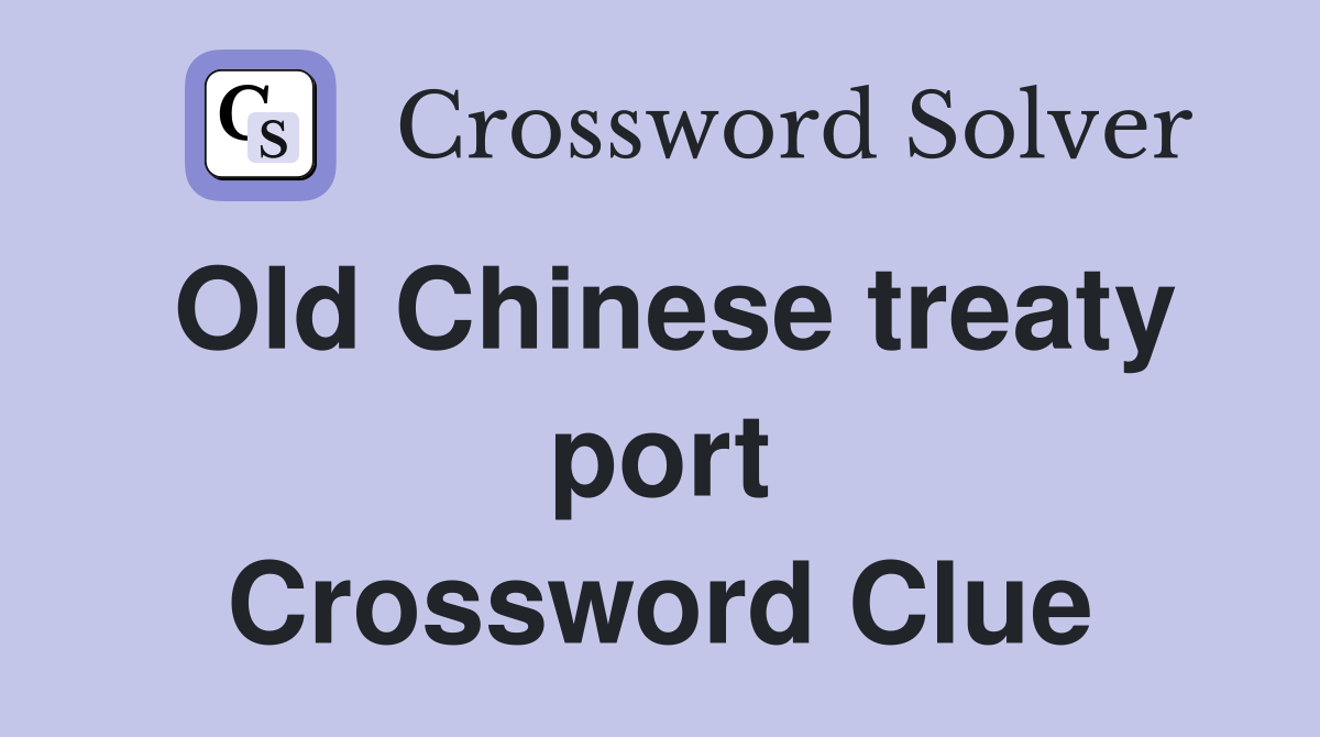 Old Chinese treaty port Crossword Clue