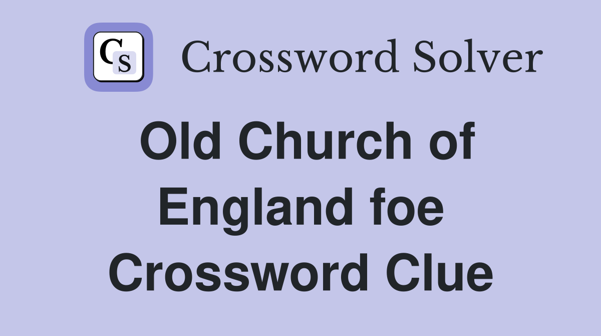 Old Church of England foe Crossword Clue