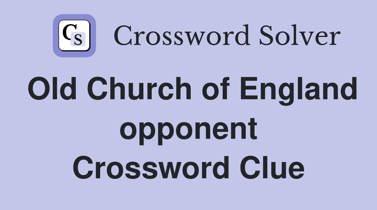Old Church of England opponent Crossword Clue
