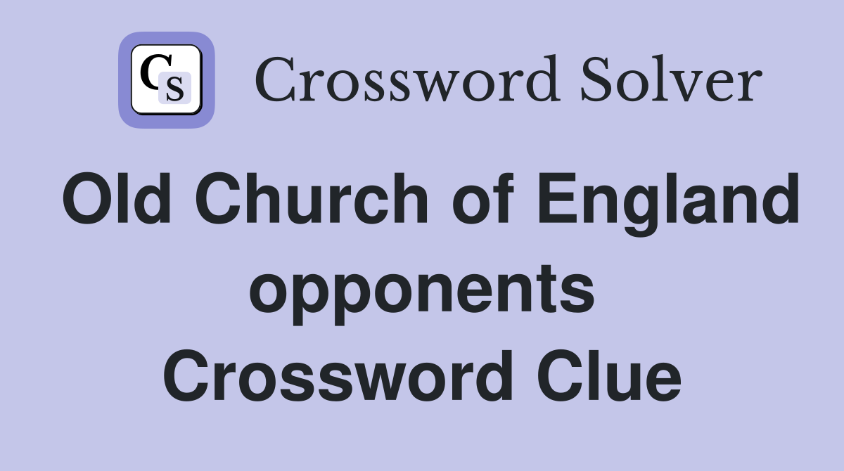 Old Church of England opponents Crossword Clue