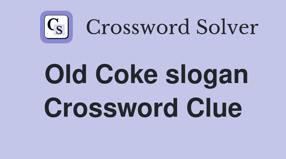 Old Coke slogan Crossword Clue