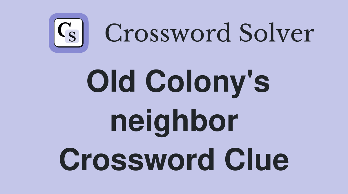 Old Colony's neighbor Crossword Clue