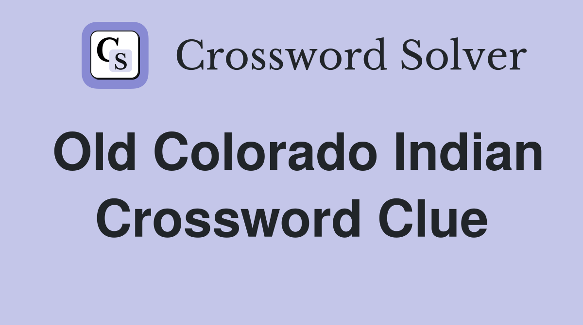 Old Colorado Indian Crossword Clue